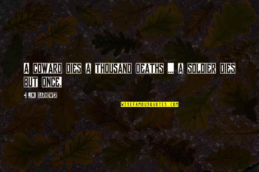 Taqdeer Quotes By J.M. Darhower: A coward dies a thousand deaths ... a Taqdeer Quotes By J.M. Darhower: A coward dies a thousand deaths ... a