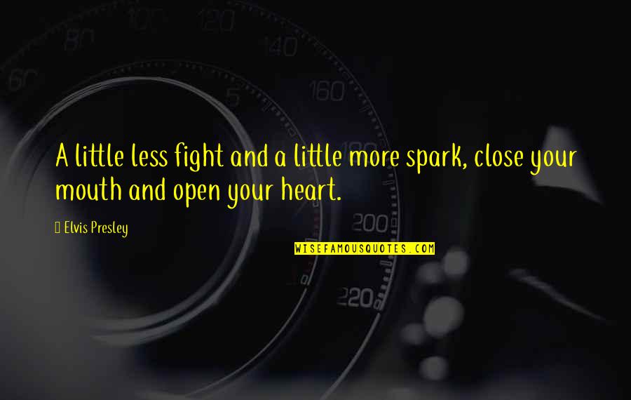 Taqi Chips Quotes By Elvis Presley: A little less fight and a little more