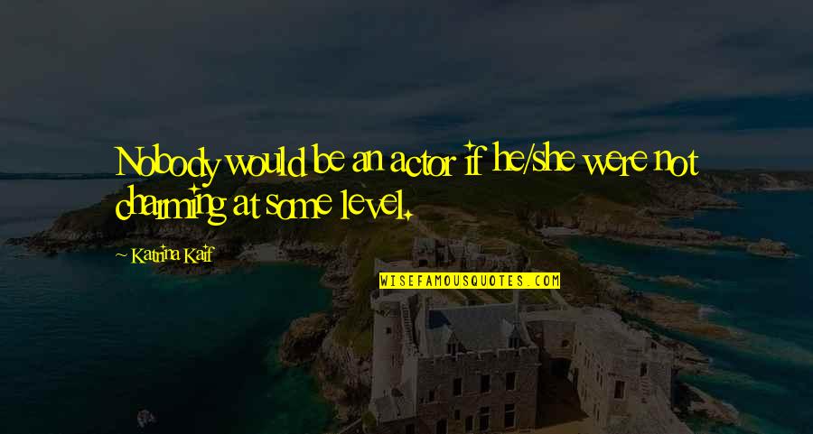 Taqi Chips Quotes By Katrina Kaif: Nobody would be an actor if he/she were