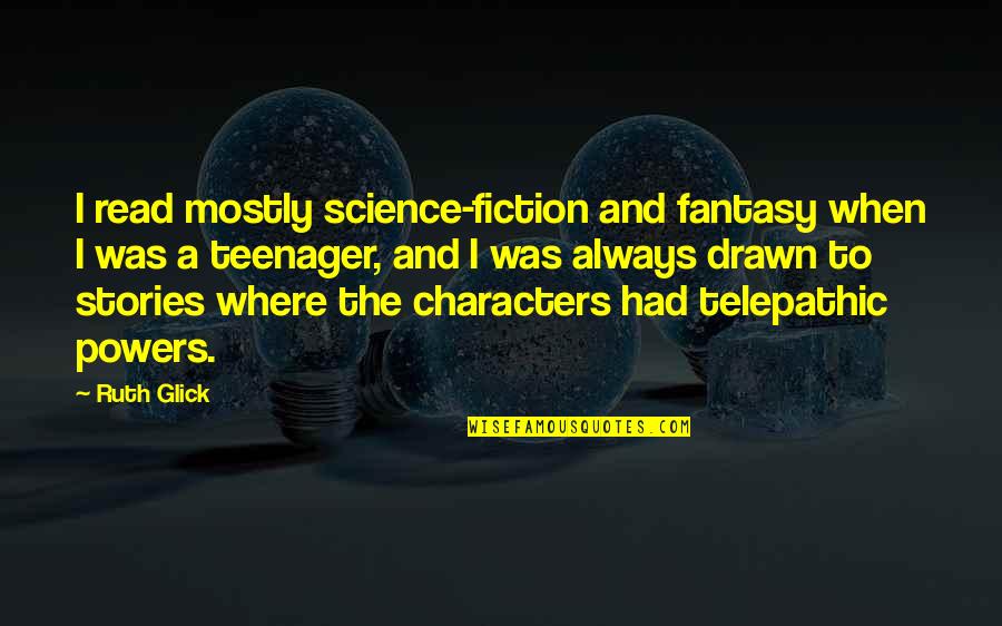 Taqi Malik Quotes By Ruth Glick: I read mostly science-fiction and fantasy when I Taqi Malik Quotes By Ruth Glick: I read mostly science-fiction and fantasy when I