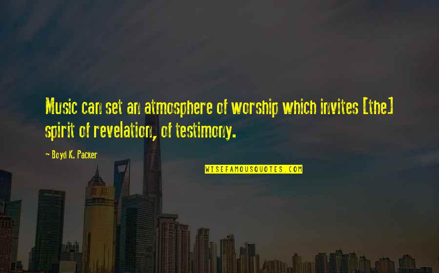 Taquan Brown Quotes By Boyd K. Packer: Music can set an atmosphere of worship which