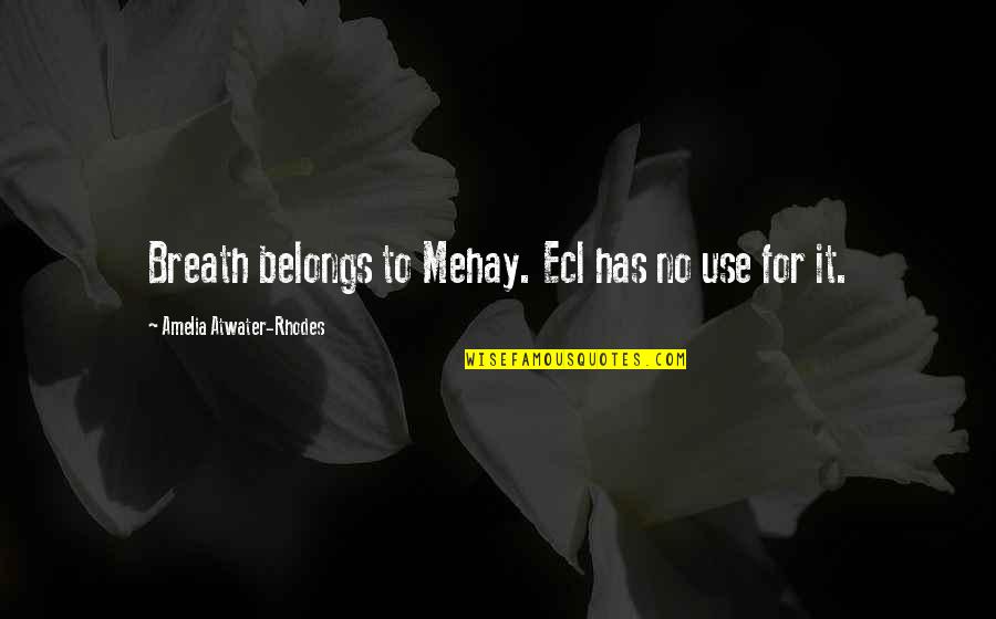 Taquana Muhammad Quotes By Amelia Atwater-Rhodes: Breath belongs to Mehay. Ecl has no use Taquana Muhammad Quotes By Amelia Atwater-Rhodes: Breath belongs to Mehay. Ecl has no use