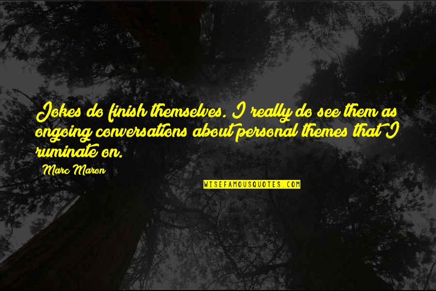 Taquerias Arandinas Quotes By Marc Maron: Jokes do finish themselves. I really do see Taquerias Arandinas Quotes By Marc Maron: Jokes do finish themselves. I really do see