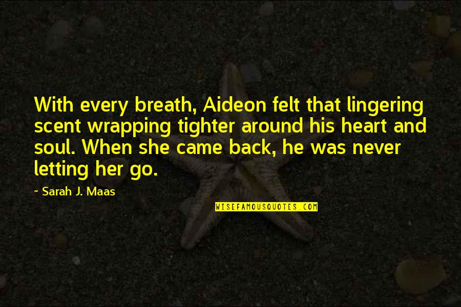 Taquerias Arandinas Quotes By Sarah J. Maas: With every breath, Aideon felt that lingering scent Taquerias Arandinas Quotes By Sarah J. Maas: With every breath, Aideon felt that lingering scent