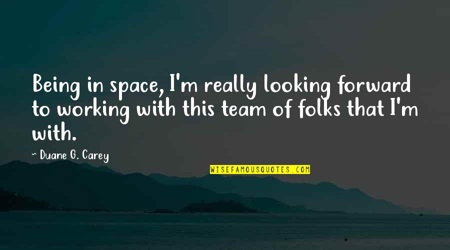 Taques Hidraulicos Quotes By Duane G. Carey: Being in space, I'm really looking forward to