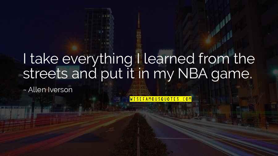 Taques Y8 Quotes By Allen Iverson: I take everything I learned from the streets