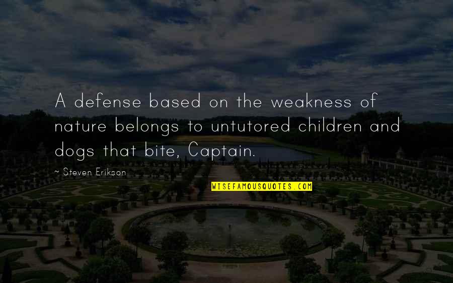 Taquillas Restaurants Quotes By Steven Erikson: A defense based on the weakness of nature
