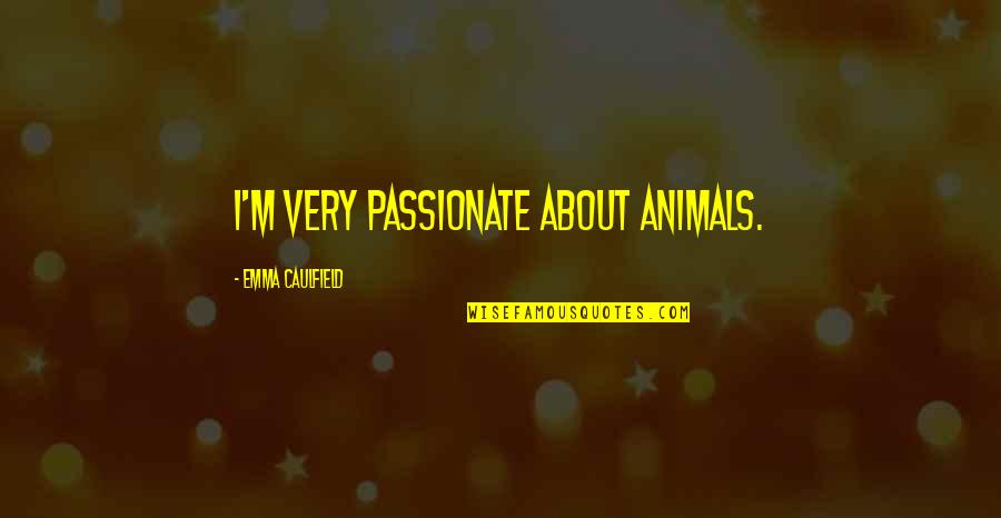Taqwa Quotes By Emma Caulfield: I'm very passionate about animals.