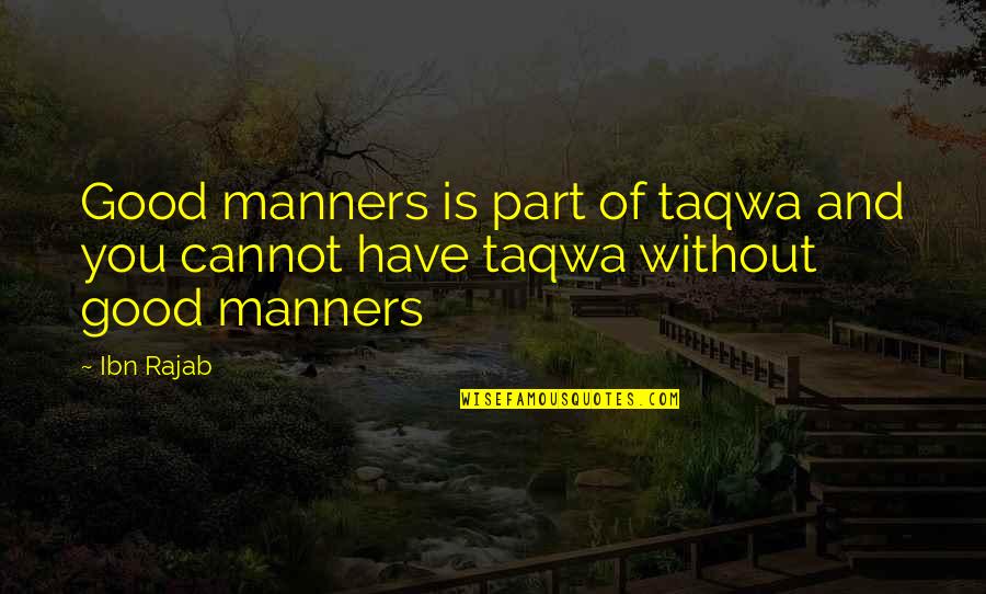 Taqwa Quotes By Ibn Rajab: Good manners is part of taqwa and you