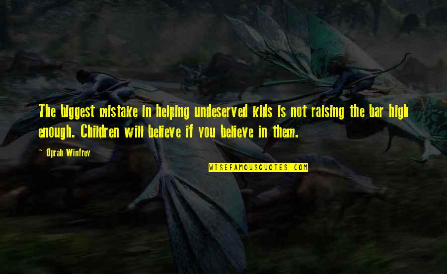Taqwallah Quotes By Oprah Winfrey: The biggest mistake in helping undeserved kids is Taqwallah Quotes By Oprah Winfrey: The biggest mistake in helping undeserved kids is