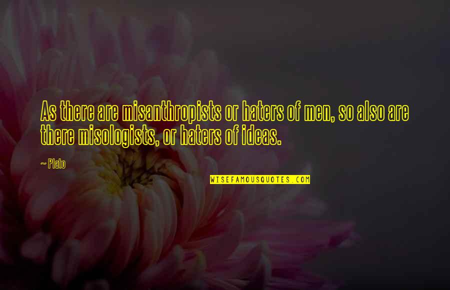 Taqwallah Quotes By Plato: As there are misanthropists or haters of men, Taqwallah Quotes By Plato: As there are misanthropists or haters of men,