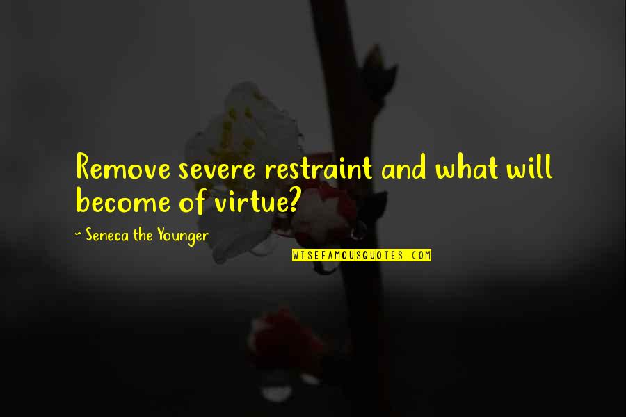Taqyeem Quotes By Seneca The Younger: Remove severe restraint and what will become of Taqyeem Quotes By Seneca The Younger: Remove severe restraint and what will become of