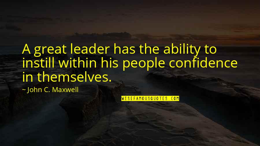 Tar Like Bowel Quotes By John C. Maxwell: A great leader has the ability to instill Tar Like Bowel Quotes By John C. Maxwell: A great leader has the ability to instill