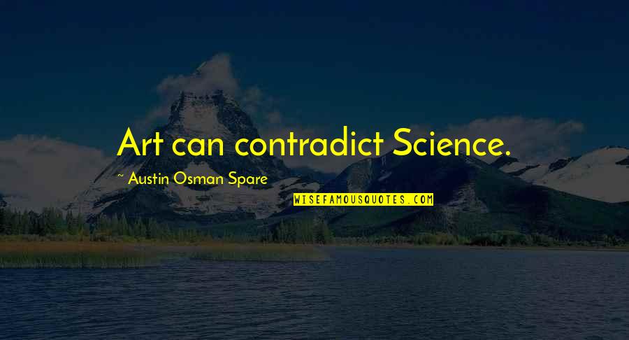 Tar Paper Quotes By Austin Osman Spare: Art can contradict Science. Tar Paper Quotes By Austin Osman Spare: Art can contradict Science.