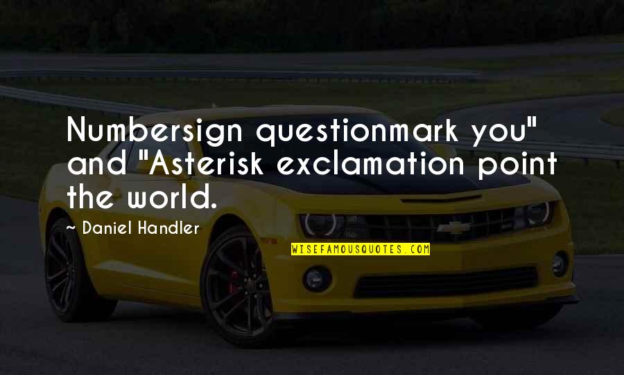 Tar Paper Quotes By Daniel Handler: Numbersign questionmark you" and "Asterisk exclamation point the