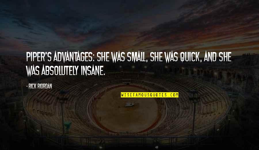 Tar Paper Quotes By Rick Riordan: Piper's advantages: she was small, she was quick,