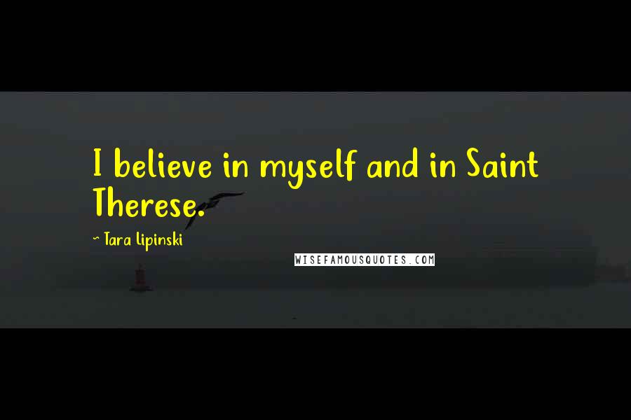 Tara Lipinski quotes: I believe in myself and in Saint Therese.