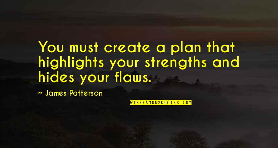 Tara Mohr Quotes By James Patterson: You must create a plan that highlights your