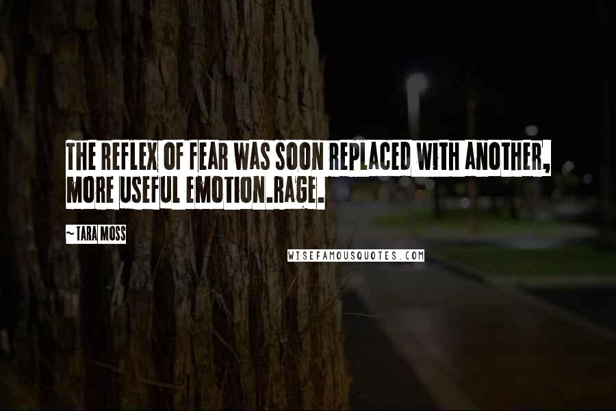 Tara Moss quotes: The reflex of fear was soon replaced with another, more useful emotion.Rage.