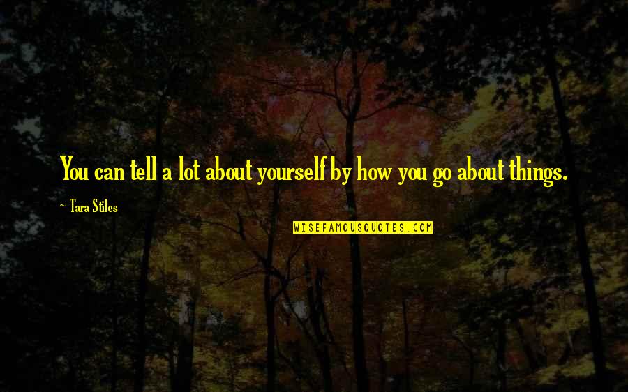 Tara Stiles Quotes By Tara Stiles: You can tell a lot about yourself by