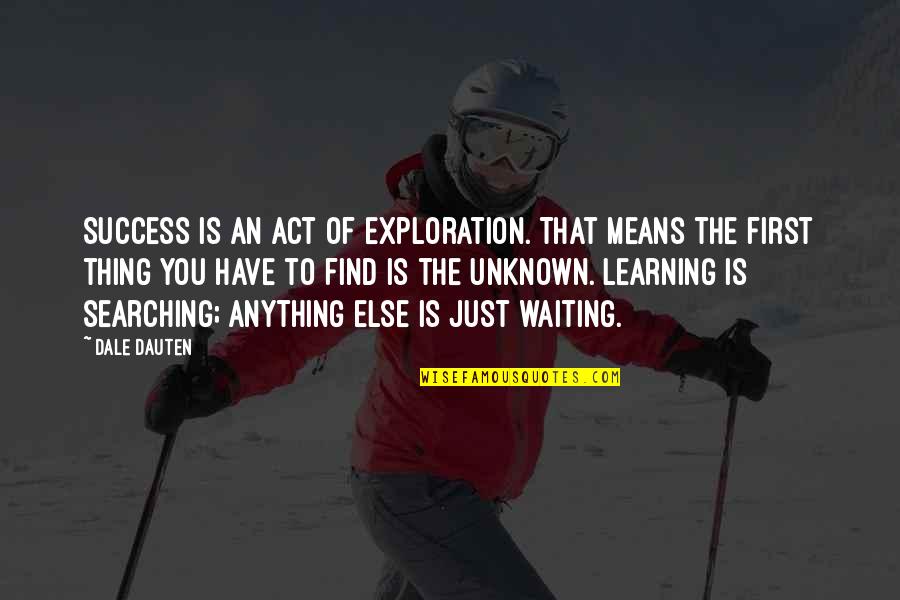 Tara Teller Quotes By Dale Dauten: Success is an act of exploration. That means Tara Teller Quotes By Dale Dauten: Success is an act of exploration. That means