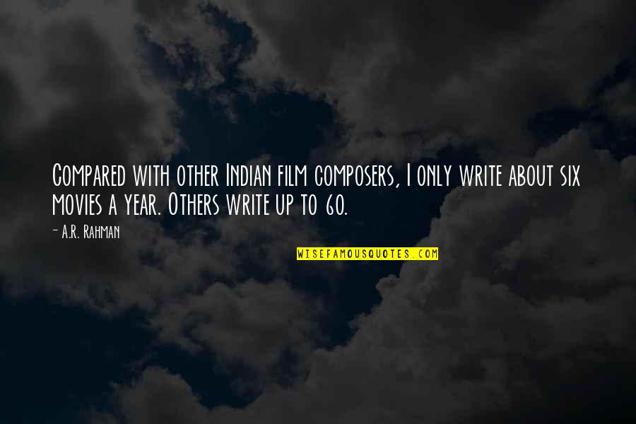 Tara Thornton Quotes By A.R. Rahman: Compared with other Indian film composers, I only Tara Thornton Quotes By A.R. Rahman: Compared with other Indian film composers, I only