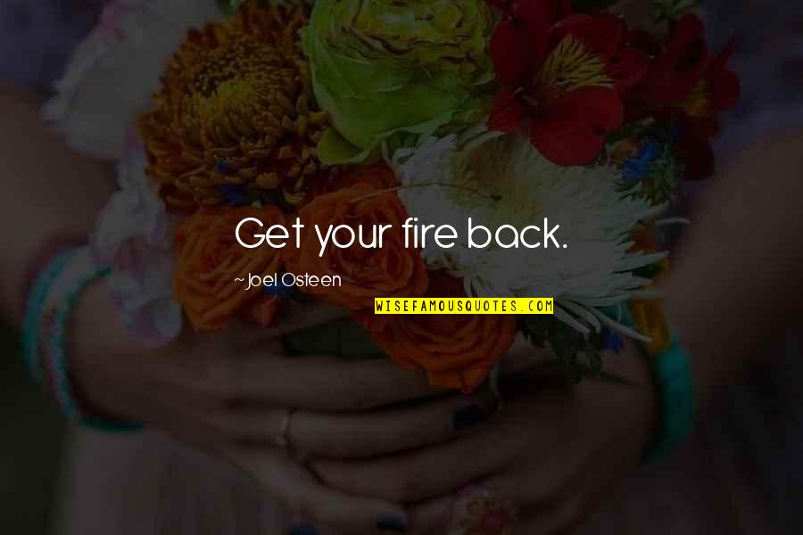 Tara Vanderveer Quotes By Joel Osteen: Get your fire back.