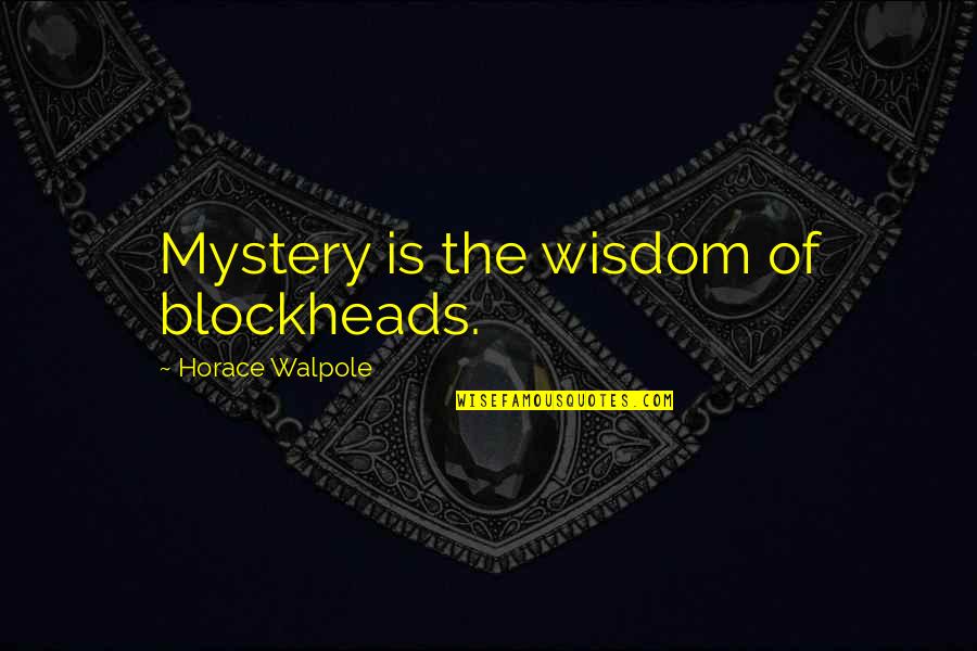 Taraangelsmagic Quotes By Horace Walpole: Mystery is the wisdom of blockheads.