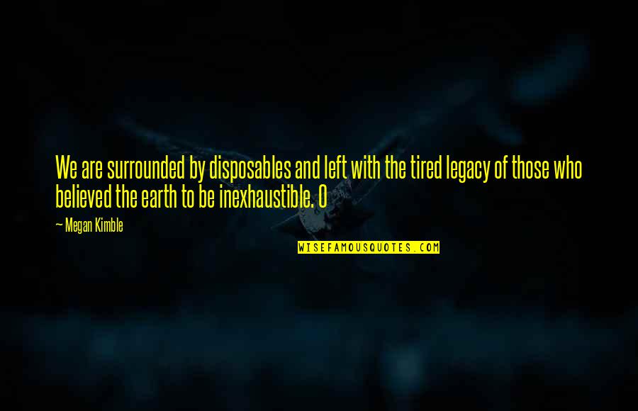 Tarabai Bhosale Quotes By Megan Kimble: We are surrounded by disposables and left with Tarabai Bhosale Quotes By Megan Kimble: We are surrounded by disposables and left with