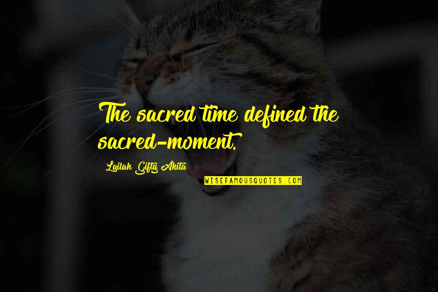 Tarabishi Technique Quotes By Lailah Gifty Akita: The sacred time defined the sacred-moment.