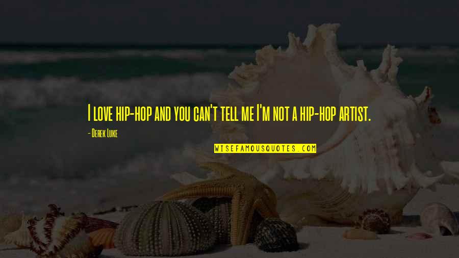 Taradash Smith Quotes By Derek Luke: I love hip-hop and you can't tell me