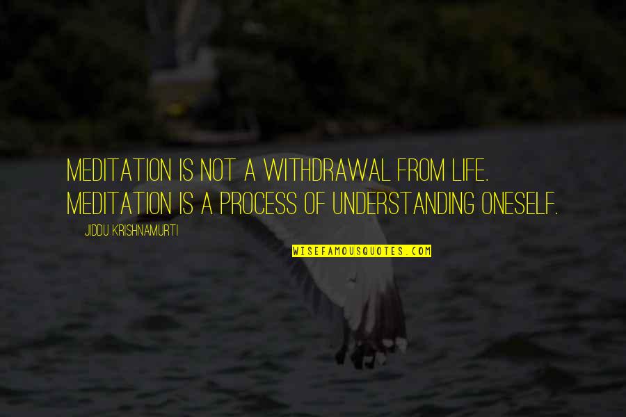 Taradiddle Quotes By Jiddu Krishnamurti: Meditation is not a withdrawal from life. Meditation