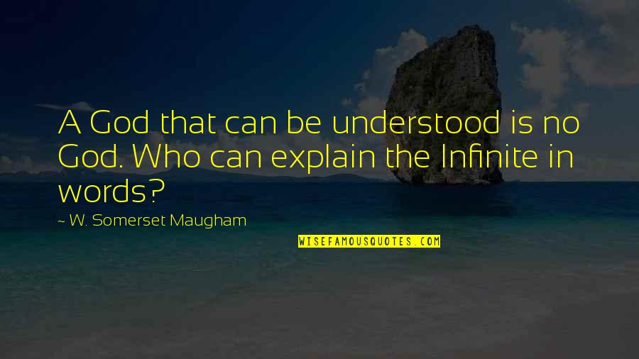 Taradiddle Quotes By W. Somerset Maugham: A God that can be understood is no