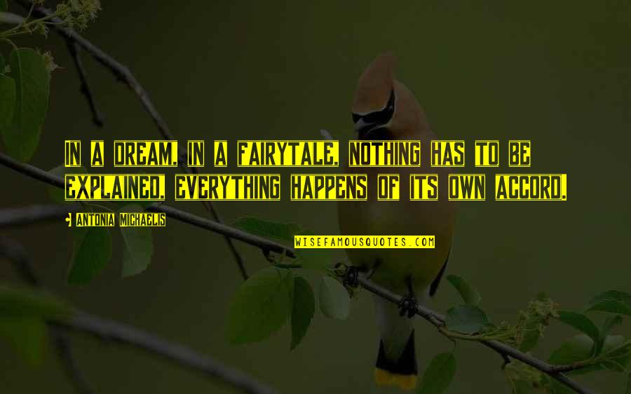 Taradiddles Quotes By Antonia Michaelis: In a dream, in a fairytale, nothing has