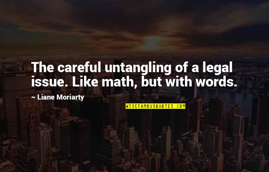 Tarafdar Shadmehr Quotes By Liane Moriarty: The careful untangling of a legal issue. Like Tarafdar Shadmehr Quotes By Liane Moriarty: The careful untangling of a legal issue. Like