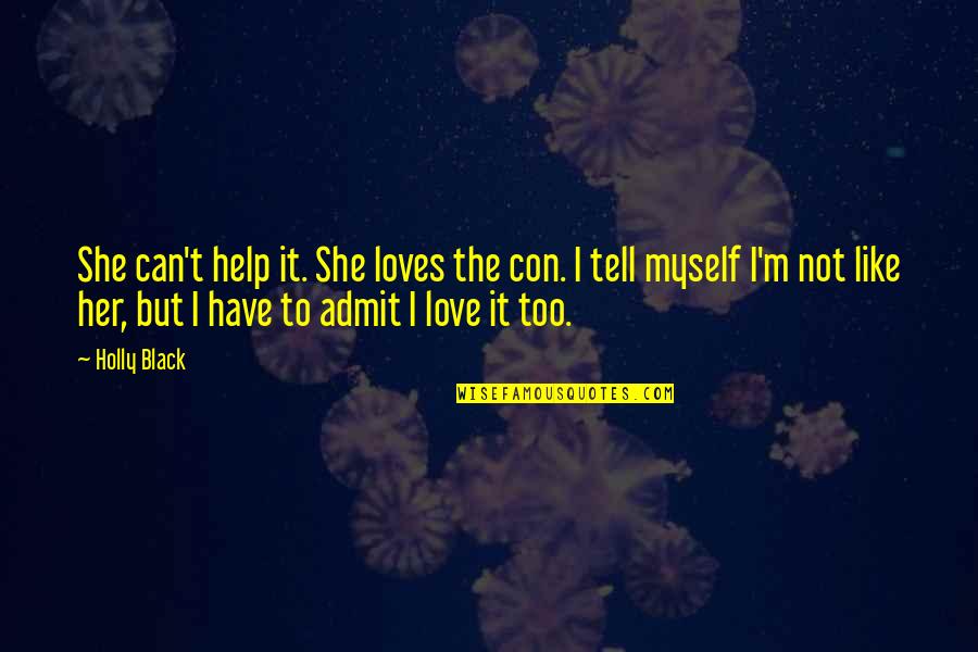 Tarafdarium24 Quotes By Holly Black: She can't help it. She loves the con. Tarafdarium24 Quotes By Holly Black: She can't help it. She loves the con.