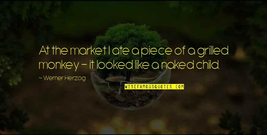 Tarafiyyah Quotes By Werner Herzog: At the market I ate a piece of