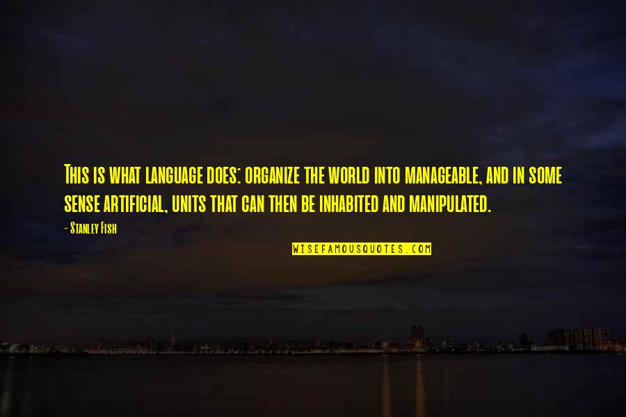 Taraflex Quotes By Stanley Fish: This is what language does: organize the world Taraflex Quotes By Stanley Fish: This is what language does: organize the world