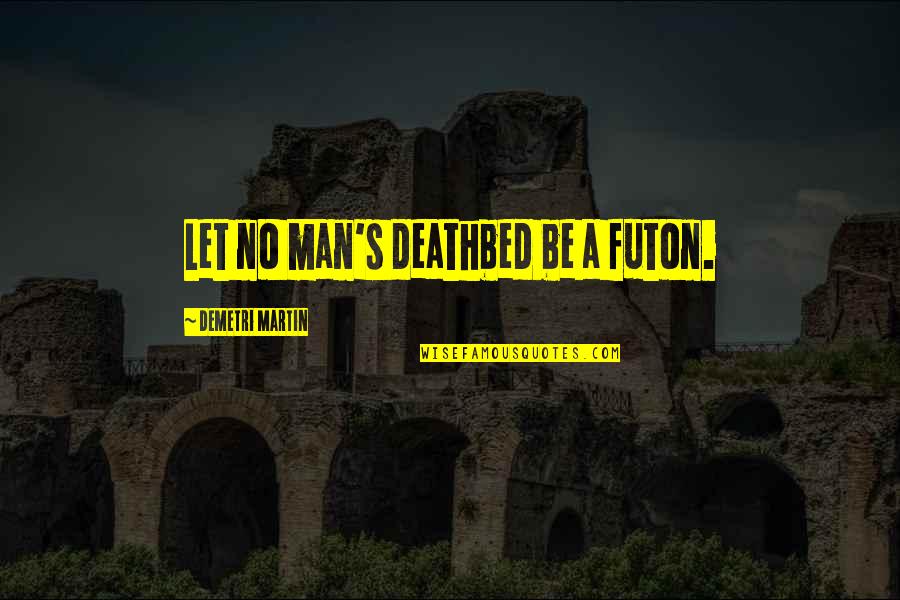 Taraftarium24hd Quotes By Demetri Martin: Let no man's deathbed be a futon. Taraftarium24hd Quotes By Demetri Martin: Let no man's deathbed be a futon.