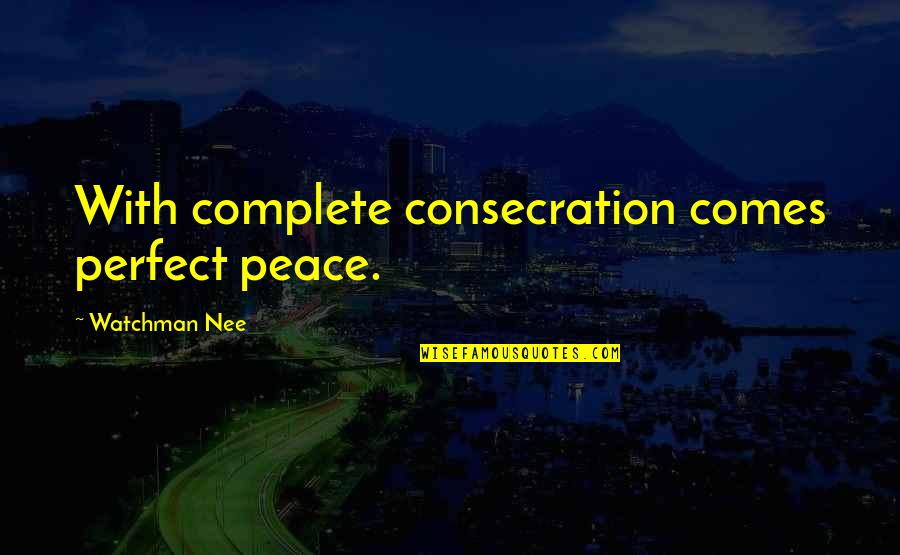 Taraftarium24hd Quotes By Watchman Nee: With complete consecration comes perfect peace. Taraftarium24hd Quotes By Watchman Nee: With complete consecration comes perfect peace.