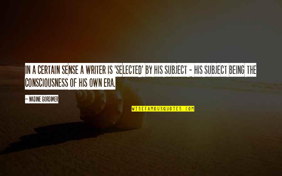 Taraftarlar Maskeyle Quotes By Nadine Gordimer: In a certain sense a writer is 'selected' Taraftarlar Maskeyle Quotes By Nadine Gordimer: In a certain sense a writer is 'selected'