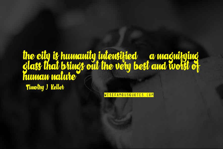 Taraftarlar Maskeyle Quotes By Timothy J. Keller: the city is humanity intensified - a magnifying