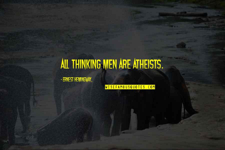 Tarah Quotes By Ernest Hemingway,: All thinking men are atheists.