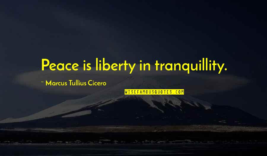 Tarai Quotes By Marcus Tullius Cicero: Peace is liberty in tranquillity.