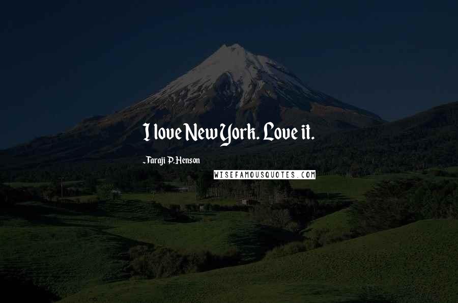 Taraji P. Henson quotes: I love New York. Love it.