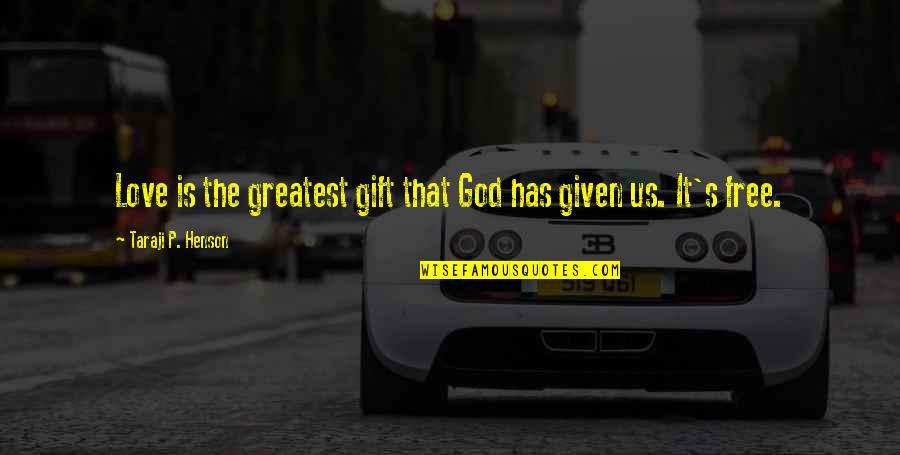 Taraji P Henson Quotes By Taraji P. Henson: Love is the greatest gift that God has Taraji P Henson Quotes By Taraji P. Henson: Love is the greatest gift that God has