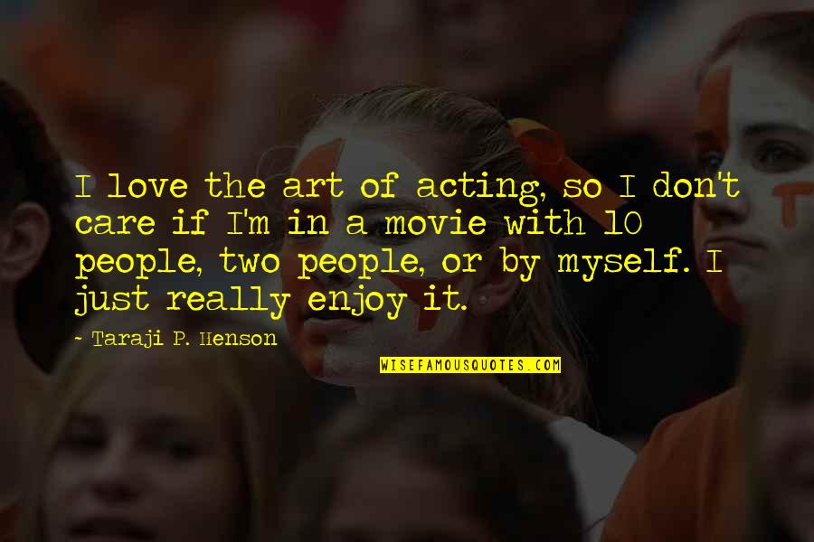 Taraji P Henson Quotes By Taraji P. Henson: I love the art of acting, so I Taraji P Henson Quotes By Taraji P. Henson: I love the art of acting, so I