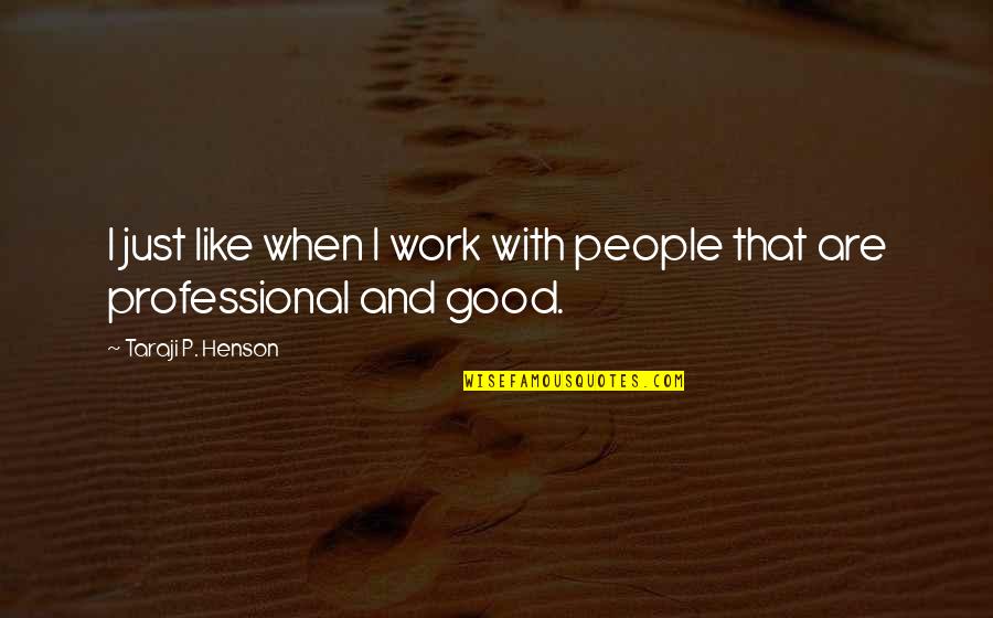 Taraji P Henson Quotes By Taraji P. Henson: I just like when I work with people Taraji P Henson Quotes By Taraji P. Henson: I just like when I work with people