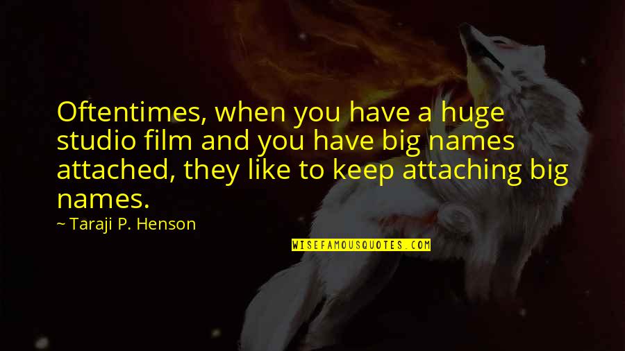 Taraji P Henson Quotes By Taraji P. Henson: Oftentimes, when you have a huge studio film