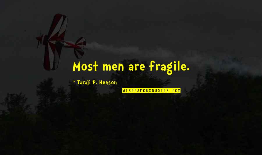 Taraji Quotes By Taraji P. Henson: Most men are fragile.